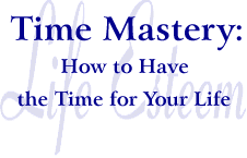 Time Mastery, How to Have Time for Your Life